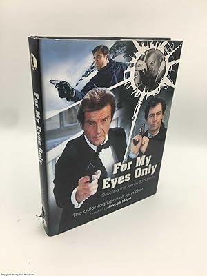 For My Eyes Only - Directing the James Bond Films: The Autobiography of John Glen