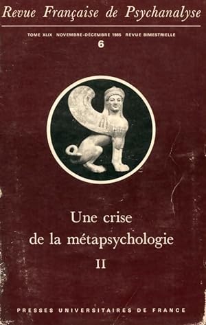 Revue fran aise de psychanalyse n 49-6 1985 : Une crise de la m tapsychologie Tome II - Collectif