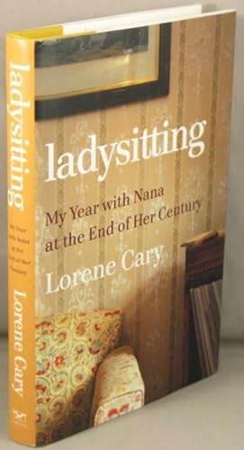 Ladysitting; My Year with Nana at the End of Her Century.