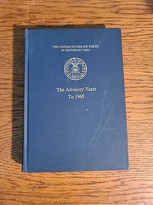 U.S. Air Force in Southeast Asia The Advisory Years to 1965