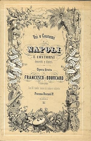 USI E COSTUMI DI NAPOLI E CONTORNI DESCRITTI E DIPINTI Opera diretta da FRANCESCO BOURCARD Volume...