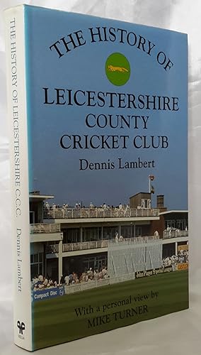 The History of Leicestershire County Cricket Club. With a personal view by Mike Turner. SIGNED BY...