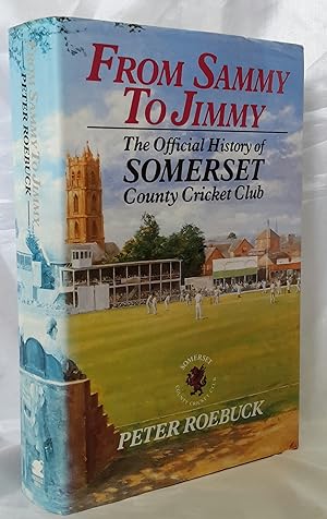 From Sammy to Jimmy: The Official History of Somerset County Cricket Club. Foreword by Ted Dexter...