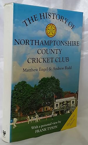 The History of Northamptonshire County Cricket Club. With a personal view by Frank Tyson. SIGNED ...
