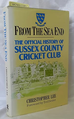 From the Sea End: The Official History of Sussex County Cricket Club. Foreword by Ted Dexter. SIG...