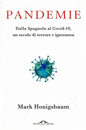 Pandemie : dalla Spagnola al COVID-19, un secolo di terrore e ignoranza