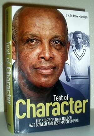 Test of Character - The Story of John Holder, Fast Bowler and Test Match Umpire - SIGNED BY JOHN ...