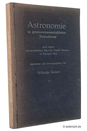 Astronomie in geisteswissenschaftlicher Beleuchtung nach einem astronomischen Kurs Dr. Rudolf Ste...