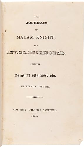 THE JOURNALS OF MADAM KNIGHT, AND REV. MR. BUCKINGHAM. FROM THE ORIGINAL MANUSCRIPTS, WRITTEN IN ...