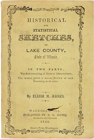 HISTORICAL AND STATISTICAL SKETCHES, OF LAKE COUNTY, STATE OF ILLINOIS. IN TWO PARTS. THE FIRST C...