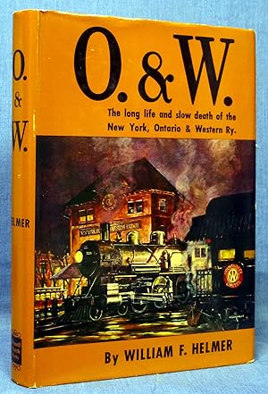 O. & W., The Long Life And Slow Death Of The New York, Ontario & Western Railway