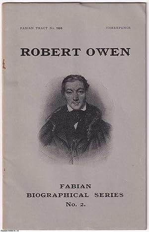 Robert Owen, Social Reformer. Fabian Biographical Series No. 2. Fabian Tract No.166. Published by...