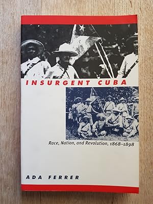 Insurgent Cuba : Race, Nation, and Revolution, 1868-1898