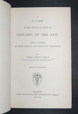 A Guide to the Practical Study of Diseases of the Eye: with an outline of their medical and opera...