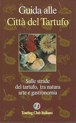 Guida alle Citta del Tartufo - sulle strade del tartufo, tra natura arte e gastronomia