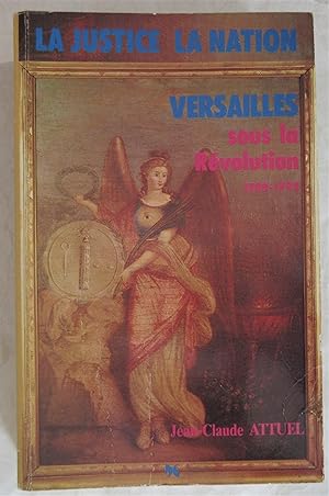 La Justice , la Nation , Versailles sous la Révolution 1789 - 1792 : La mise en place des tribuna...