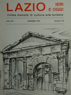 Lazio Ieri E Oggi. Rivista Mensile Di Cultura Arte Turismo. Anno XII, Dicembre 1976, Numero 12