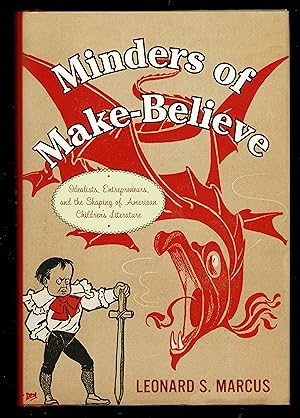 Minders of Make-Believe: Idealists, Entrepreneurs, and the Shaping of American Children's Literature