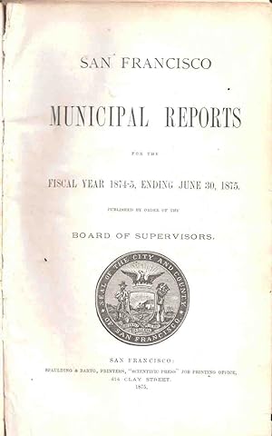 San Francisco Municipal Reports for the Fiscal Year 1874-5, Ending June 30, 1875