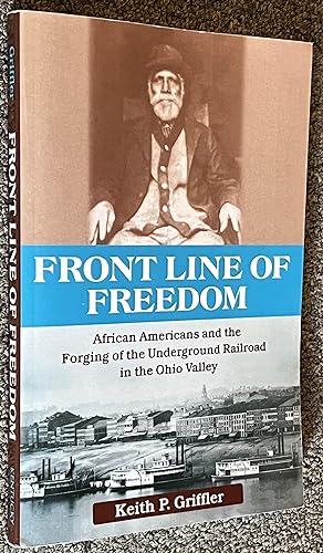 Front Line of Freedom; African Americans and the Forging of the Underground Railroad in the Ohio ...