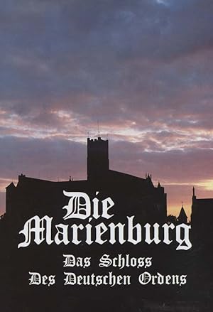 Die Marienburg : das Schloss des Deutschen Ordens. [Text: Mariusz Mierzwinski. Fotos: Waclaw Górs...