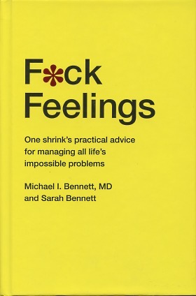 F*ck Feelings: One Shrink's Practical Advice for Managing All Life's Impossible Problems