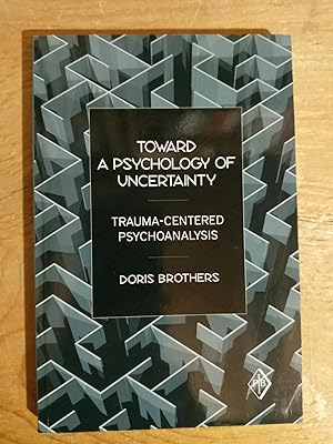 Toward a Psychology of Uncertainty: Trauma-Centered Psychoanalysis (Psychoanalytic Inquiry Book S...