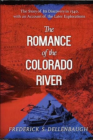 The Romance of the Colorado River: The Story of Its Discovery in 1540, with an Account of the Lat...
