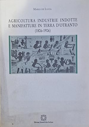Agricoltura industrie indotte e manifatture in terra d'Otranto ( 1806-1906)