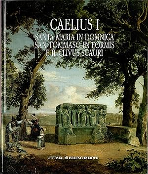 Caelius. Santa Maria in Domnica, San Tommaso in Formis e il Clivus Scauri (Vol. 1)