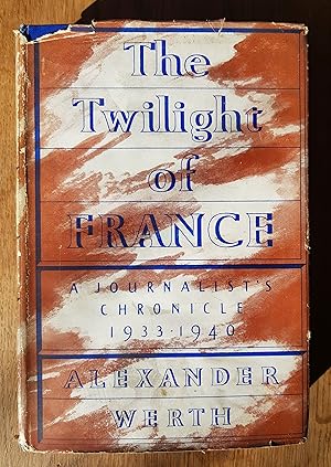 The Twilight of France, A Journalist's Chronicle 1933-1940