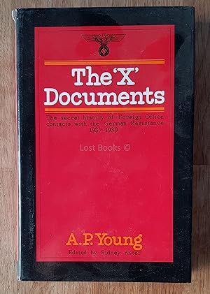 The "X" Documents: The Secret History of Foreign Office Contacts with the German Resistance 1937-...
