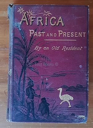 Africa: Past and Present, A Concise Account of the Country, Its History, Geography, Explorations,...