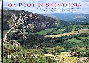 On Foot in Snowdonia : The Best Hill Walks and Scrambles from Cadair Idris to the Carneddau.