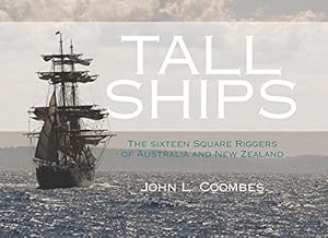 Tall Ships: The Sixteen Square Riggers of Australia and New Zealand