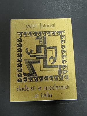 Poeti futuristi dadaisti e modernisti in Italia. a cura di Viazzi Glauco e Scheiwiller Vanni. All...