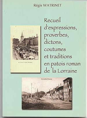 Recueil d'expressions, proverbes, dictons, coutumes et traditions en patois roman de la Lorraine