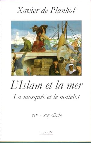 L'Islam et la Mer , La Mosquée et le Matelot . VII° - XX° siècle