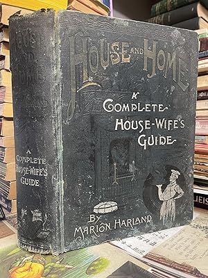 House and Home: A Complete House-Wife's Guide