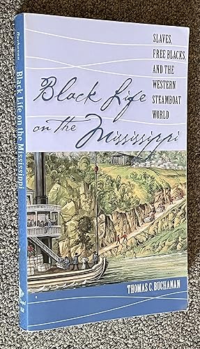 Black Life on the Mississippi; Slaves, Free Blacks, and the Western Steamboat World