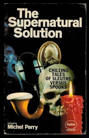 THE SUPERNATURAL SOLUTION. Stories of Spooks and Sleuths.