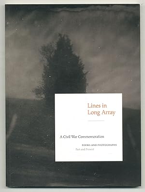 Lines in Long Array: A Civil War Commemoration. Poems and Photographs Past and Present