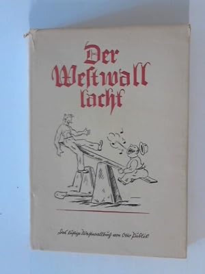 Der Westwall lacht. Das lustige Westwallbuch. Niedergeschrieben und bebildert vom Westwallarbeite...