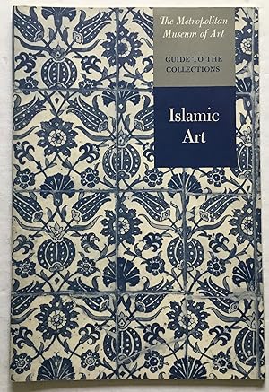 Islamic Art. The Metropolitan Museum of Art Guide to the Collection.