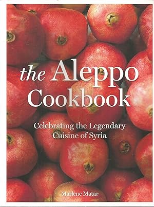 the Aleppo Cookbook: Celebrating the Legendary Cuisine of Syria