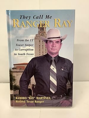 They Call Me Ranger Ray; From the UT Tower Sniper to Corruption in South Texas