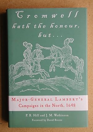 Cromwell Hat the Honour, But . Major-General Lambert's Campaigns in the North, 1648.