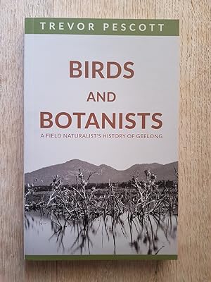 Birds and Botanists : A Field Naturalist's History of Geelong