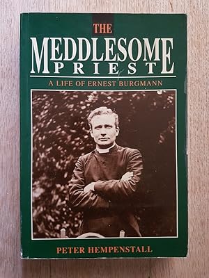 The Meddlesome Priest : A Life of Ernest Burgmann