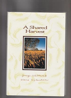 A SHARED HARVEST. The Australian Wheat Industry 1939-1989